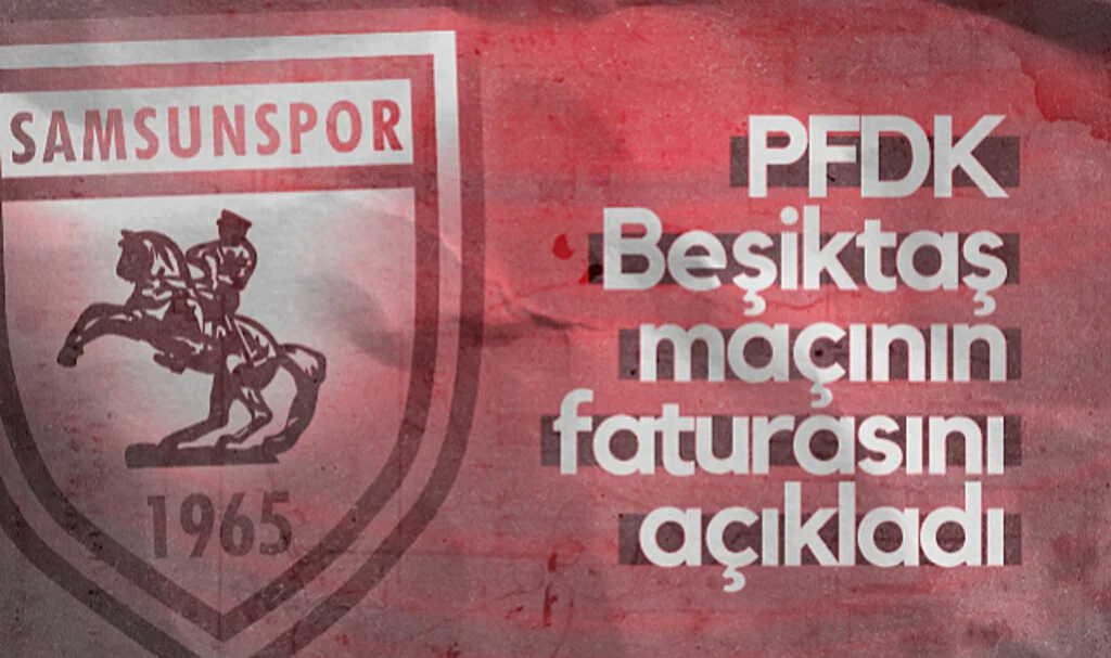 PFDK'dan Beşiktaş ve Samsunspor'a Ağır Cezalar