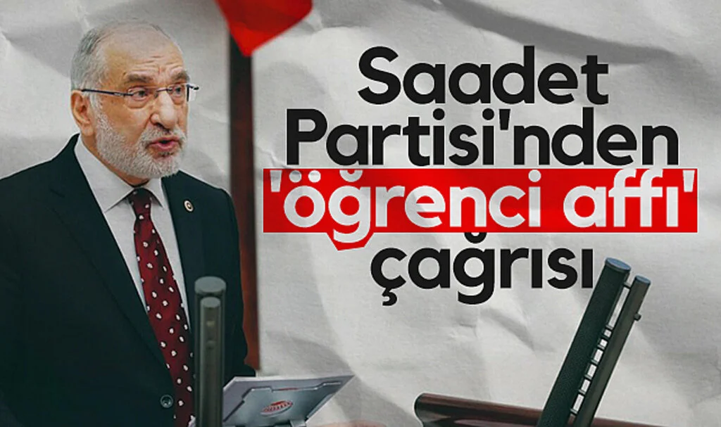 Saadet Partisi'nden 'öğrenci affı' çağrısı