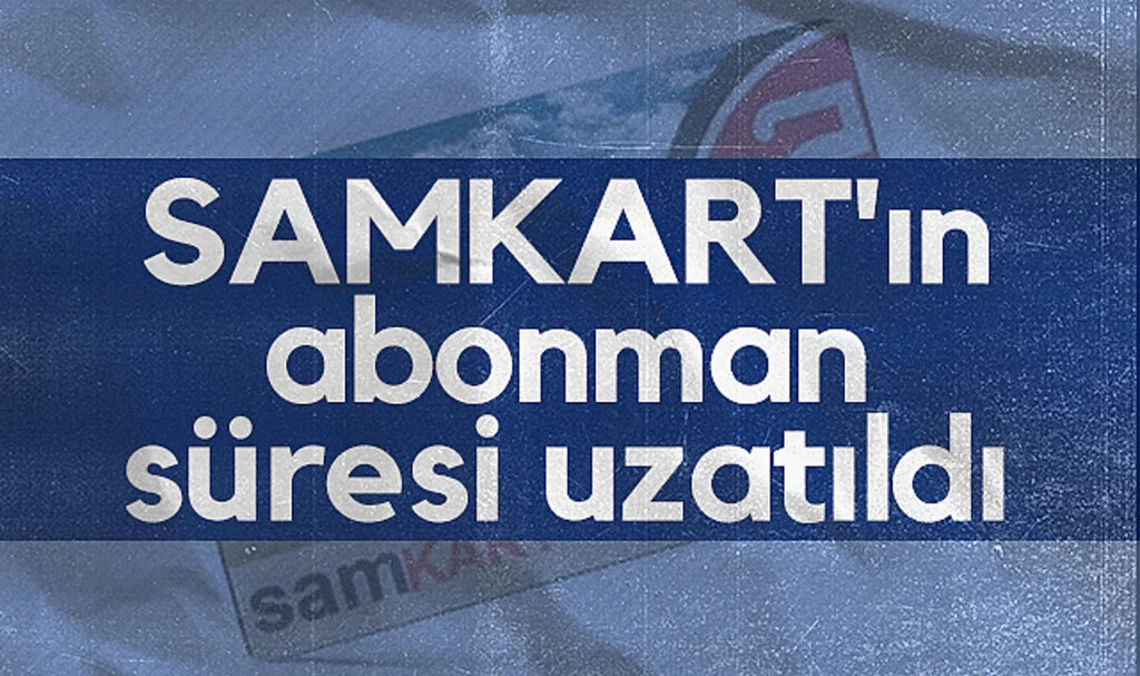 SAMKART'ın abonman süresi 45 güne çıktı