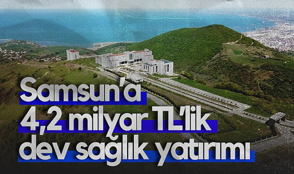 Samsun’a 4,2 Milyar TL’lik Dev Sağlık Yatırımı