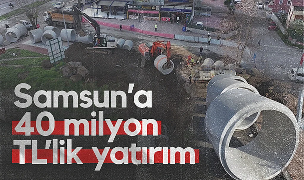 Samsun’a 40 Milyon TL’lik Yağmur Suyu Hattı Yatırımı