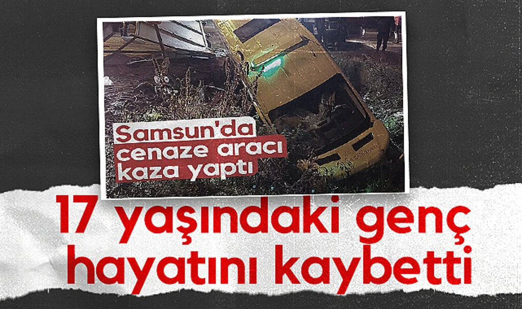Samsun'da Cenaze Aracı Kazasında 17 Yaşındaki Genç Hayatını Kaybetti