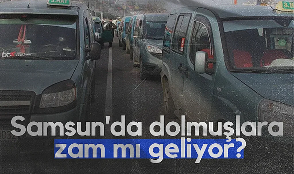 Samsun'da dolmuşlara zam mı geliyor?