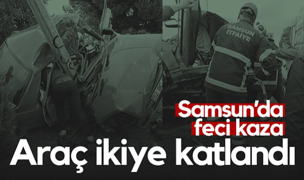 Samsun’da Feci Kaza! Araç İkiye Katlandı...
