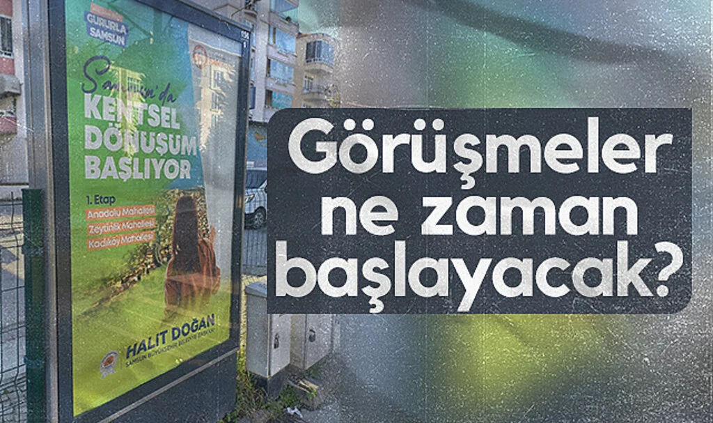 Samsun'da kentsel dönüşüm görüşmeleri ne zaman başlayacak?