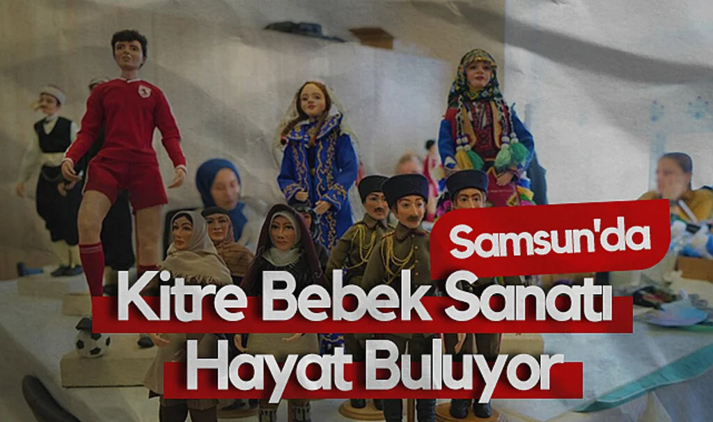 Samsun'da Kitre Bebek Sanatı Hayat Buluyor