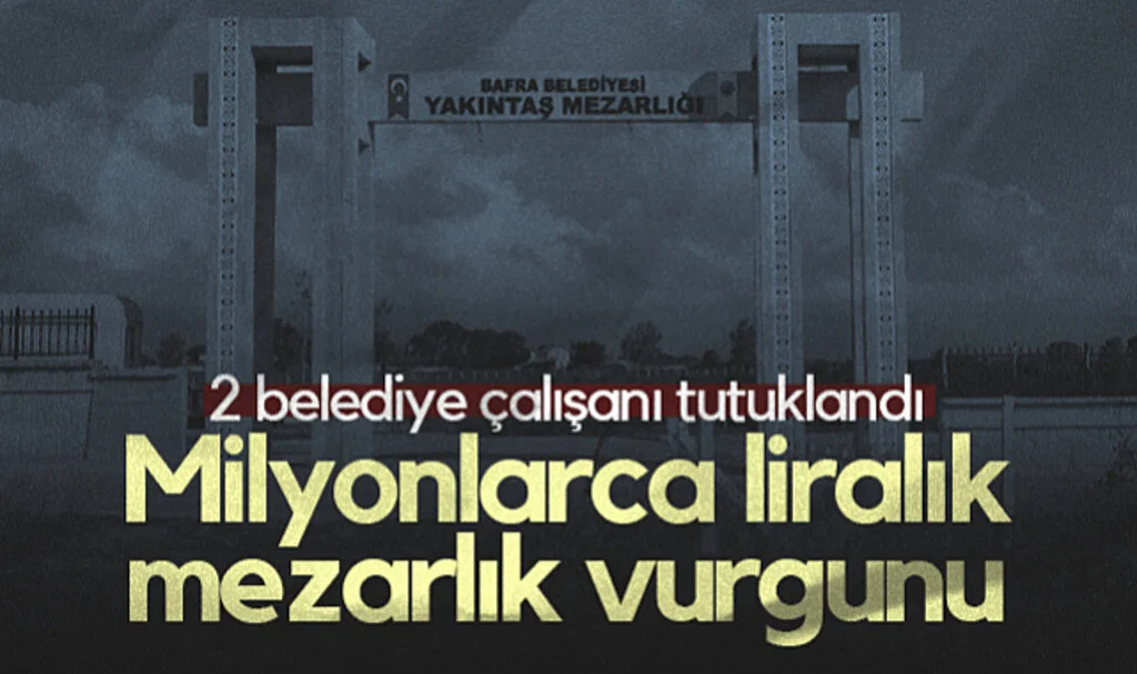 Samsun'da Milyonlarca Liralık Mezarlık Vurgunu! 2 Belediye Çalışanı Tutuklandı...