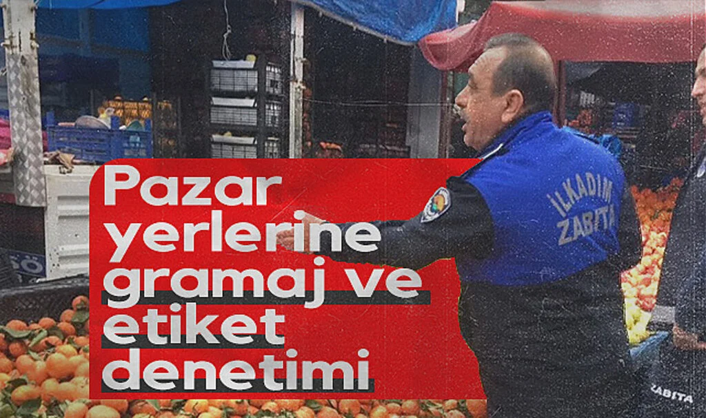 Samsun’da Pazar Yerlerinde Gramaj ve Etiket Denetimi