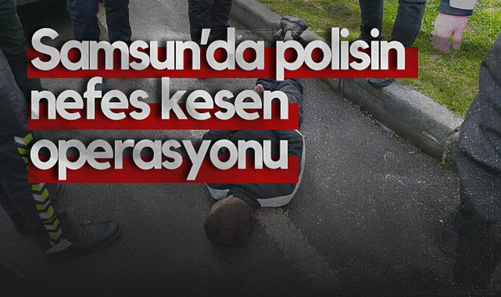 Samsun’da Polisin Nefes Kesen Operasyonu