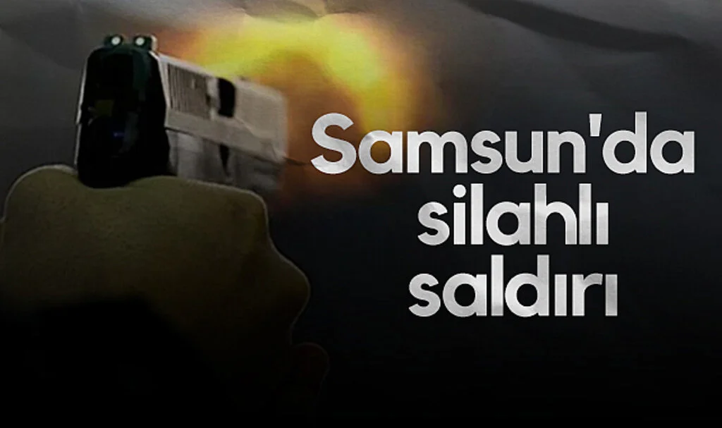 Samsun'da silahlı saldırı: 1 yaralı