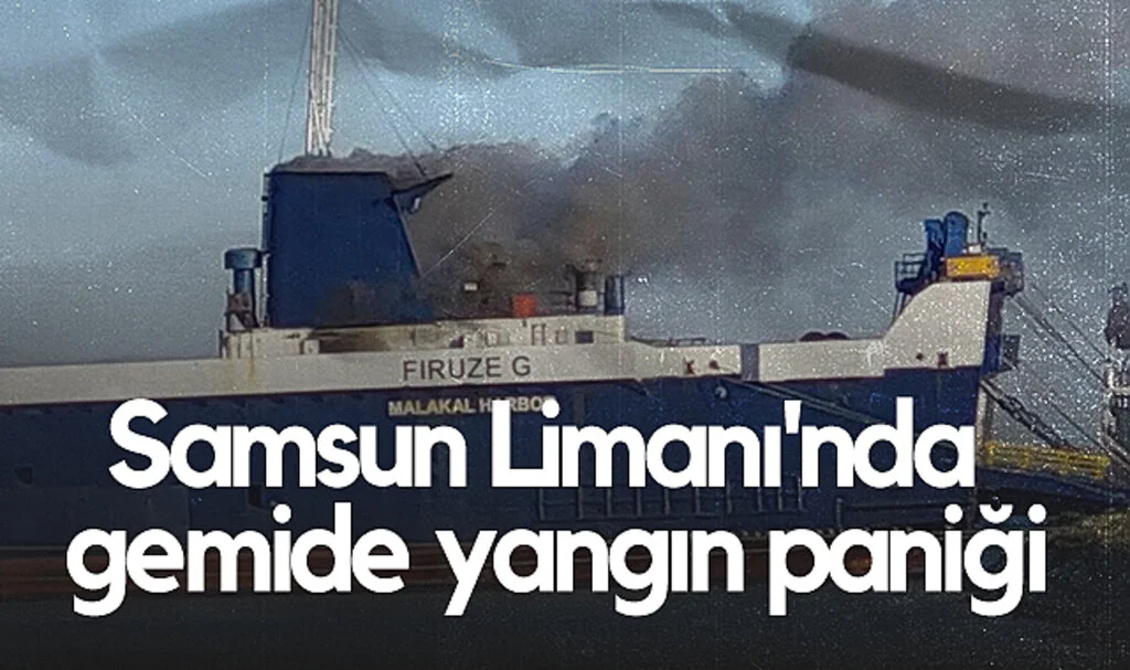 Samsun Limanı'nda Kuru Yük Gemisinde Yangın Paniği