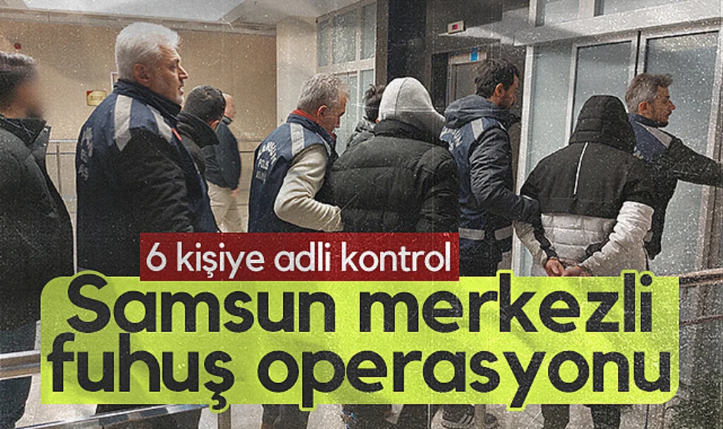 Samsun merkezli fuhuş operasyonunda 6 kişiye adli kontrol