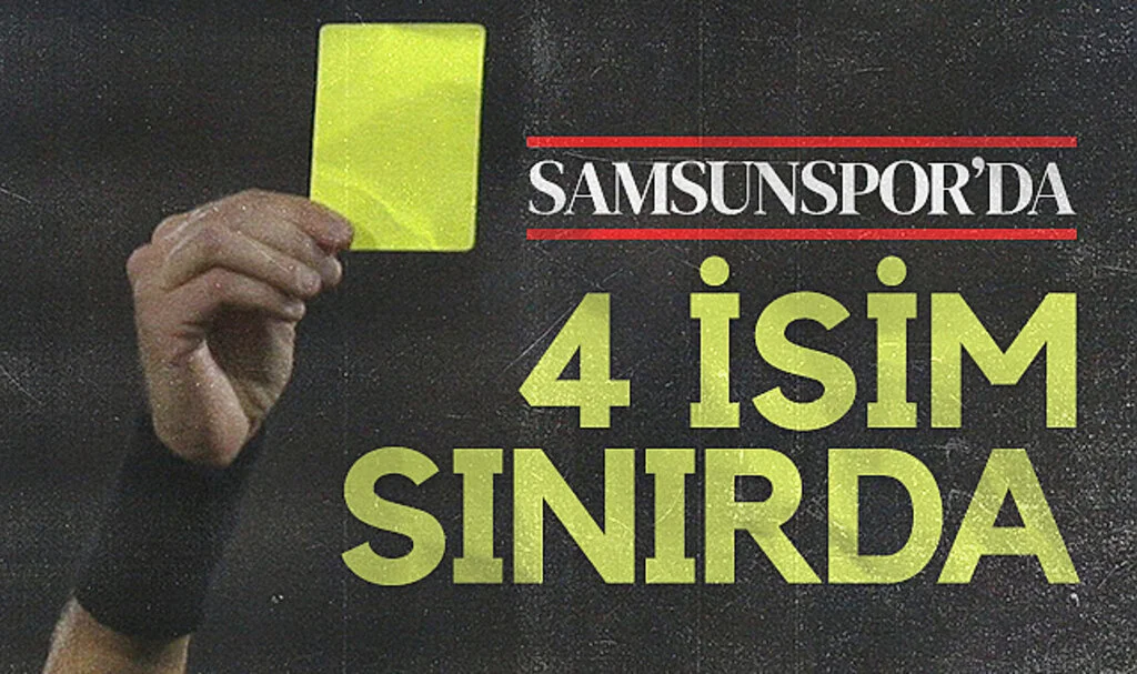 Samsunspor’da 4 Futbolcu Kart Sınırında!