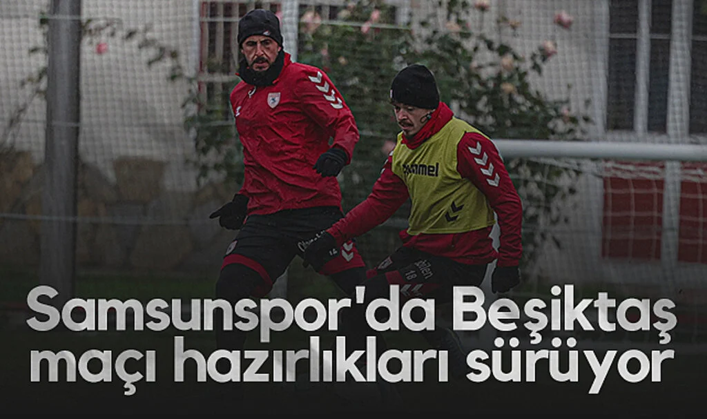 Samsunspor'da Beşiktaş maçı hazırlıkları sürüyor