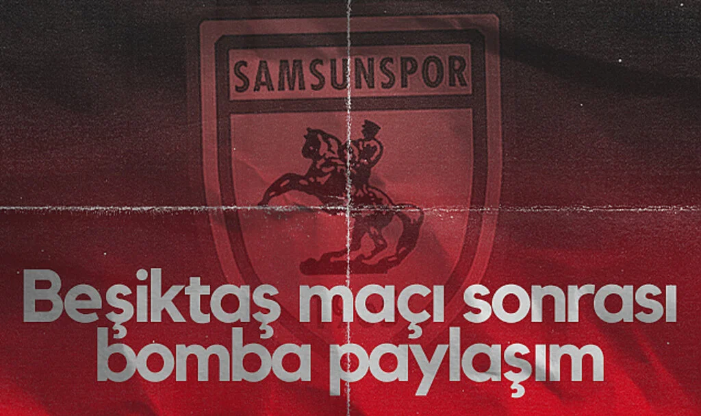 Samsunspor'dan Beşiktaş Maçı Sonrası Bomba Paylaşım