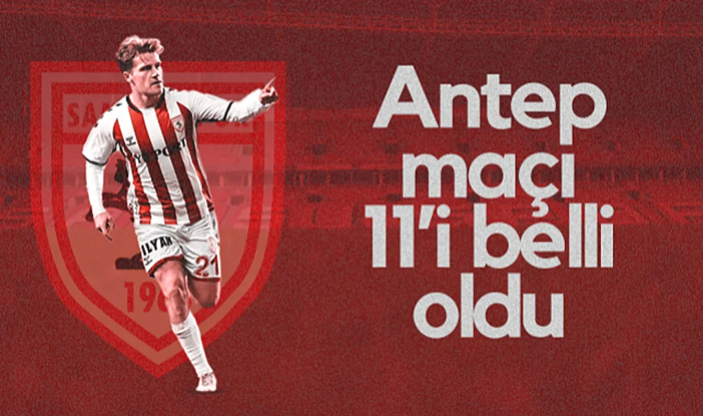 Samsunspor - Gaziantep FK Maçı İlk 11'leri Belli Oldu