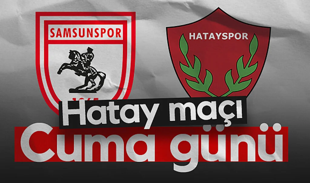Samsunspor-Hatayspor Maçı Cuma Günü Oynanacak