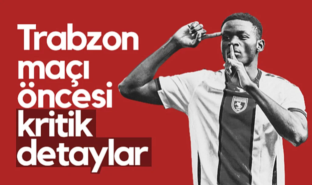 Samsunspor-Trabzonspor Maçı Öncesi Kritik Detaylar