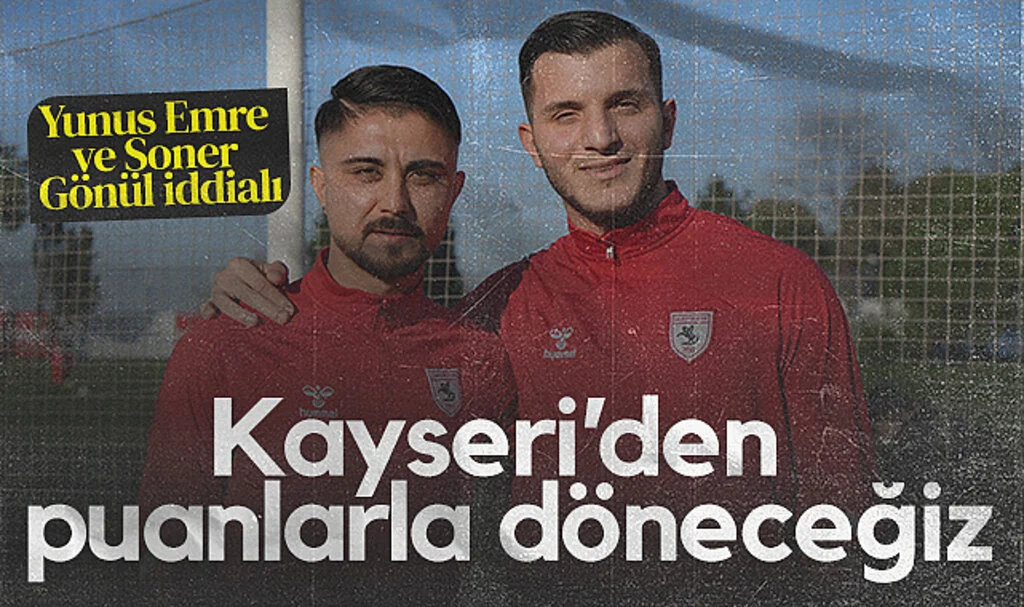 Samsunsporlu Yunus Emre ve Soner Gönül İddialı: Kayseri'den Puanlarla Dönmek İstiyoruz