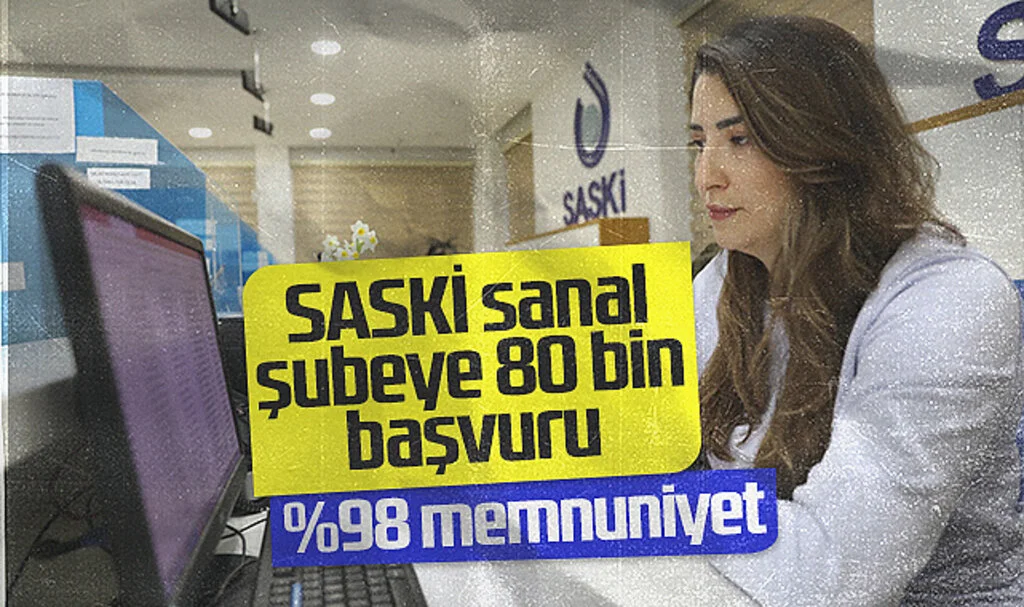 SASKİ Sanal Şube 80 Bin Başvuruya Ulaştı! Memnuniyet Oranı %98