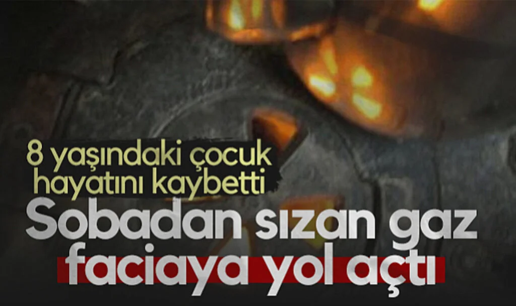 Sobadan Sızan Gaz Faciaya Yol Açtı! 8 Yaşındaki Çocuk Hayatını Kaybetti