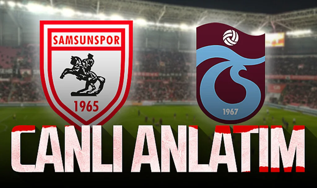 Son Dakika! Samsunspor – Trabzonspor (Canlı Anlatım)