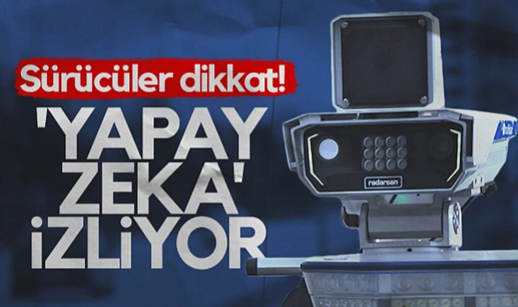 Sürücüler Dikkat! Yapay Zeka İzliyor...
