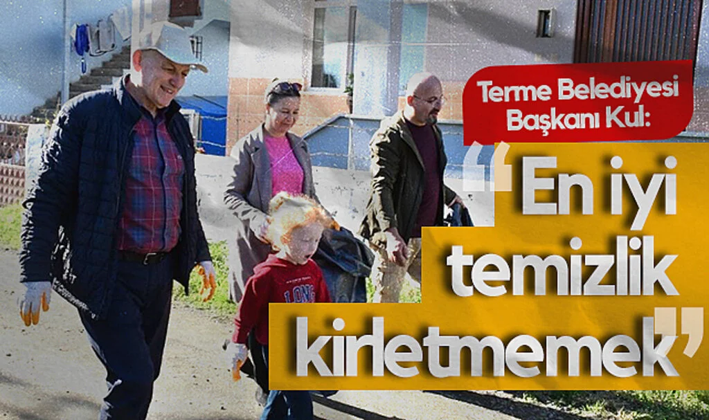 Terme Belediyesi Başkanı Kul: “En İyi Temizlik Kirletmemek”