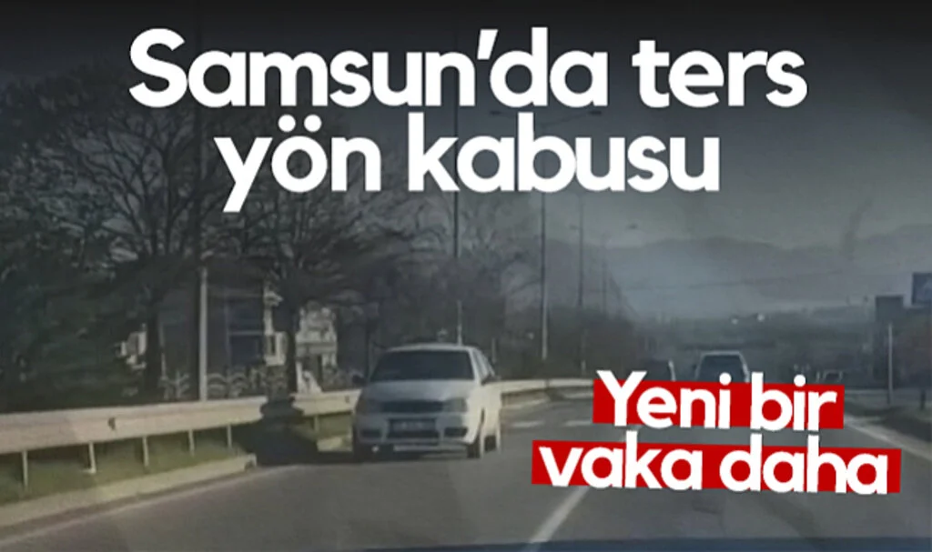 Ters Yön Kabusu! Samsun’da Yeni Bir Vaka Daha...