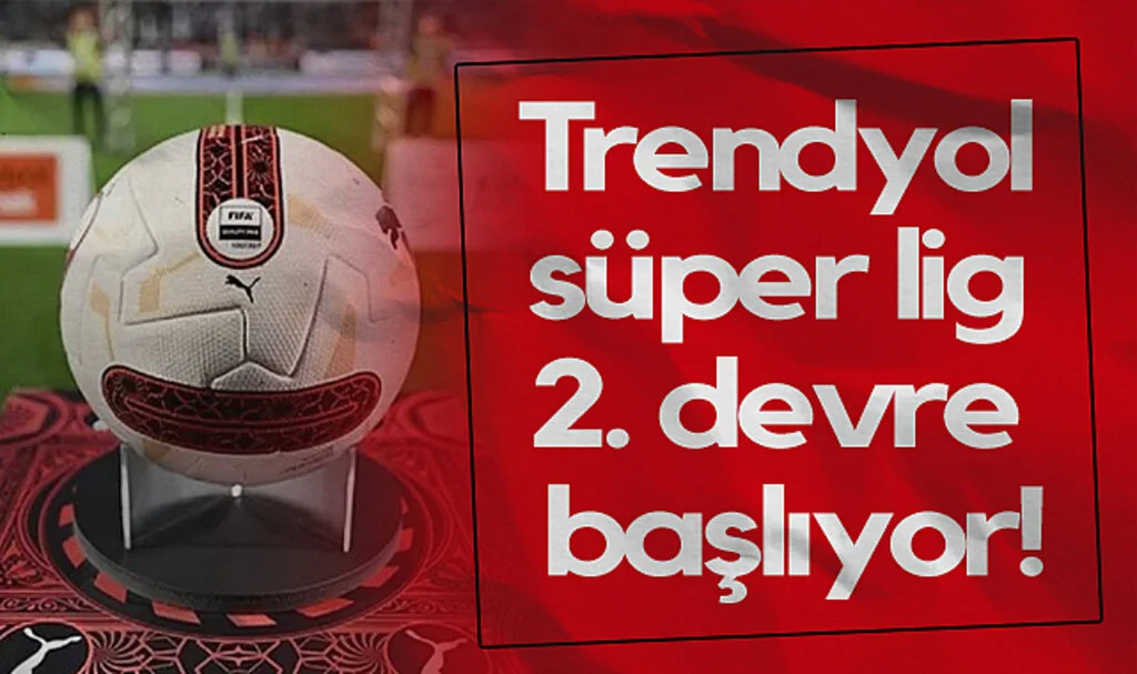 Trendyol Süper Lig 2. Devre Başlıyor!