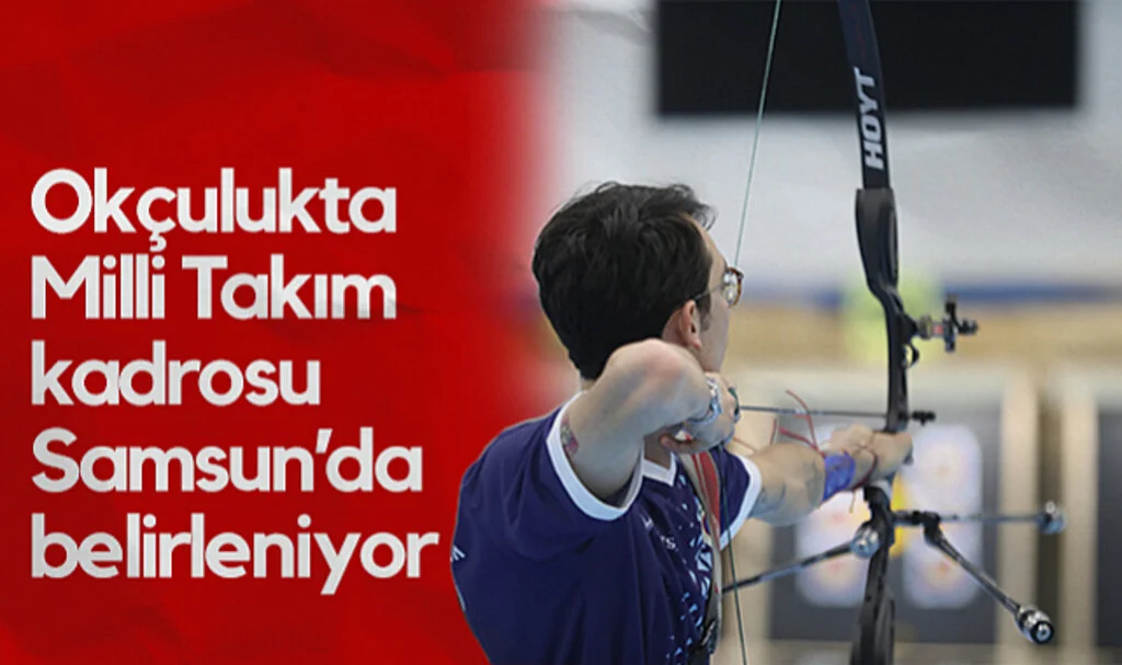 Türkiye Okçuluk Milli Takımı Kadrosu Samsun’da Belirleniyor
