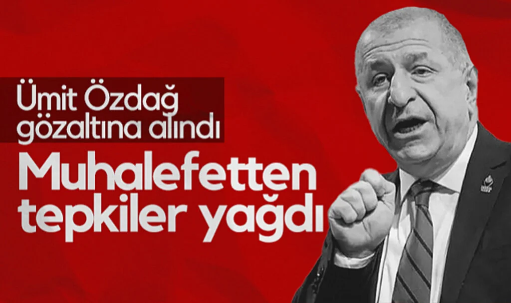 Ümit Özdağ’ın Gözaltına Alınmasına Muhalefet Sert Tepki Gösterdi