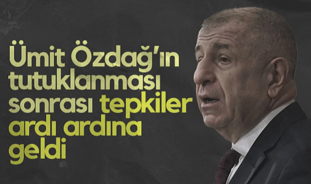 Ümit Özdağ'ın Tutuklanması Sonrası Tepkiler Ardı Ardına Geldi