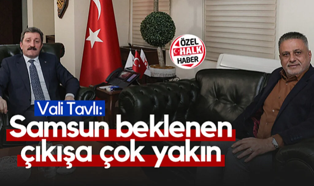 Vali Orhan Tavlı: Samsun Beklenen Çıkışa Çok Yakın