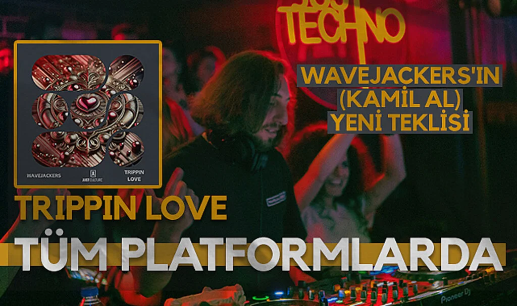 Wavejackers'ın (Kamil Al) yeni teklisi Trippin Love tüm platformlarda