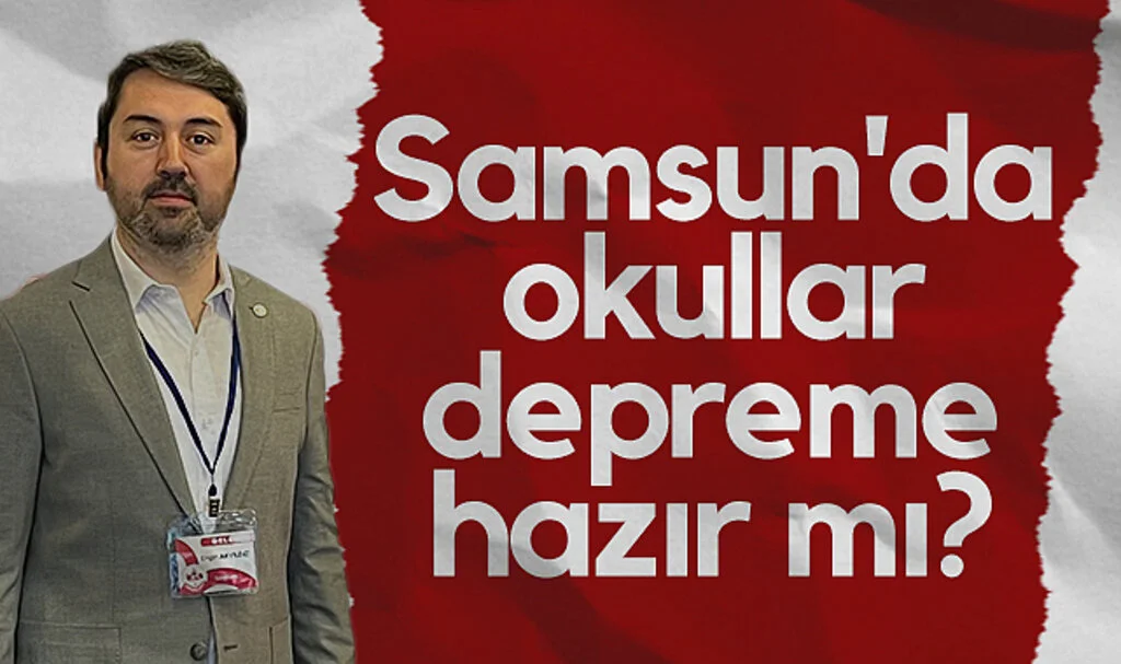 AES İl Temsilcisi Engin Akyıldız: Samsun'da okullar depreme hazır mı?