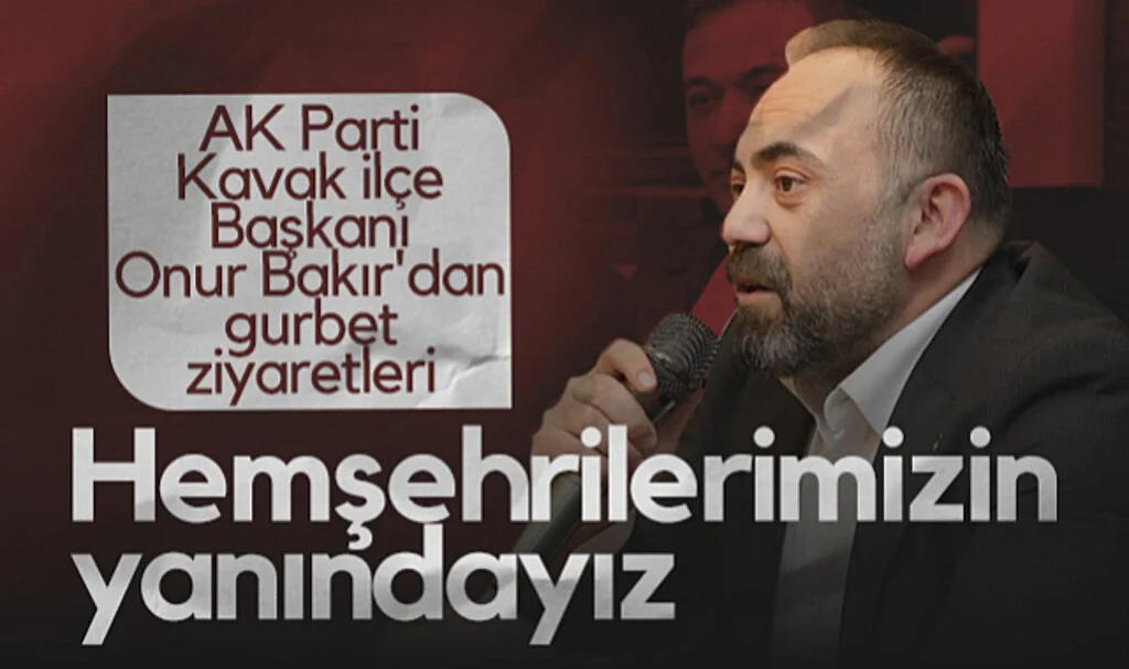 AK Parti Kavak İlçe Başkanı Onur Bakır'dan Gurbet Ziyaretleri