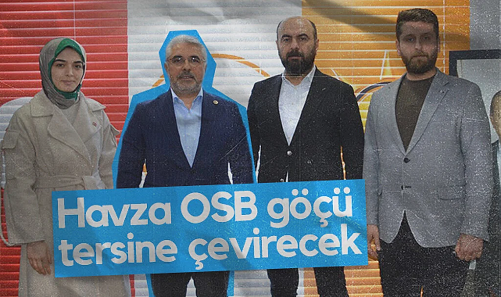 AK Parti Samsun Milletvekili Ersan Aksu: Havza OSB göçü tersine çevirecek
