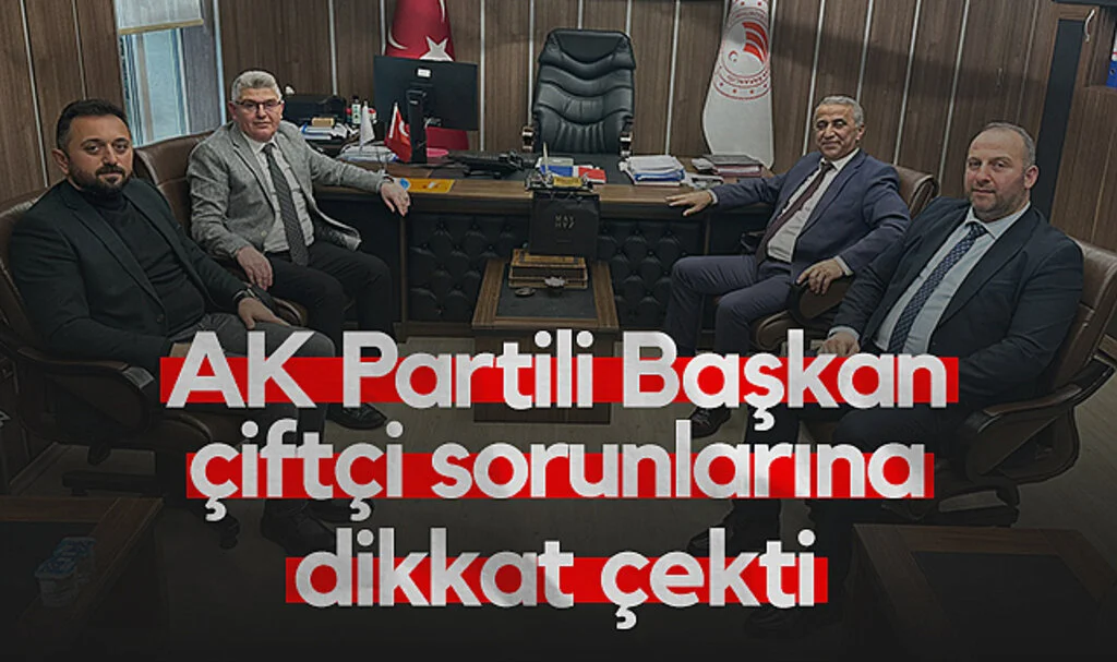 AK Partili Başkan çiftçi sorunlarına dikkat çekti