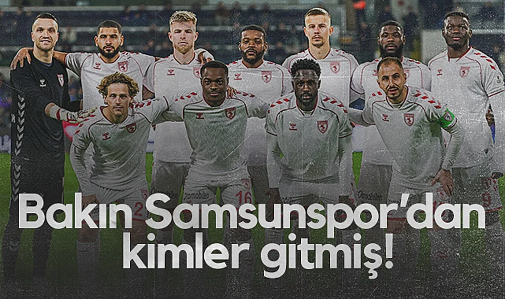 Bakın Samsunspor'dan kimler gitmiş!