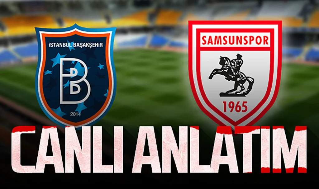 Başakşehir - Samsunspor (Canlı Anlatım)