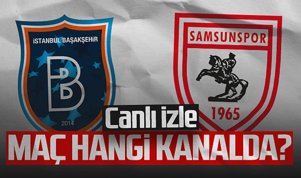 Başakşehir - Samsunspor Maçı Canlı İzle