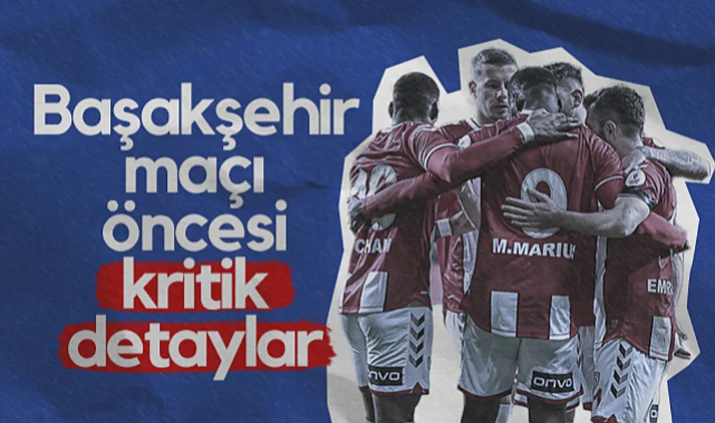 Başakşehir-Samsunspor Maçı Öncesi Kritik Detaylar