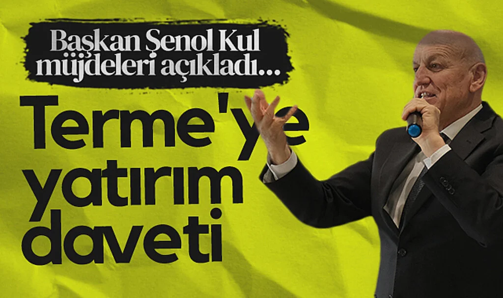 Başkan Şenol Kul müjdeleri açıkladı... Terme'ye yatırım daveti
