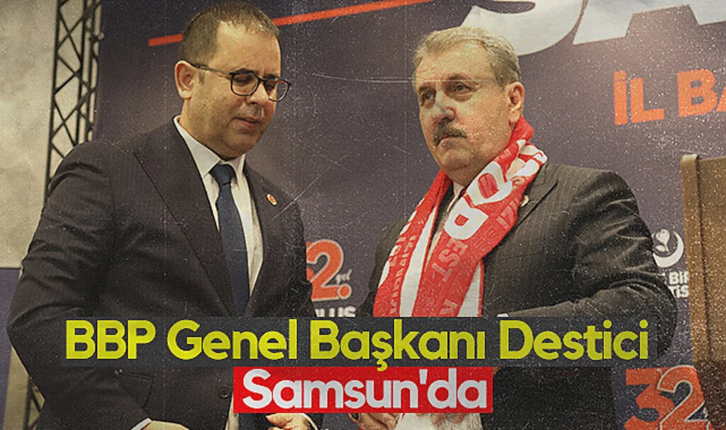 BBP Lideri Destici Samsun'da Konuştu: Atatürk'ün İsmi Arkasına Sığınılarak Disiplinsizlik Gizlenemez