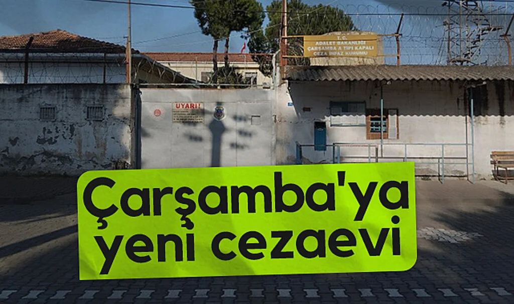 Çarşamba'ya yeni cezaevi