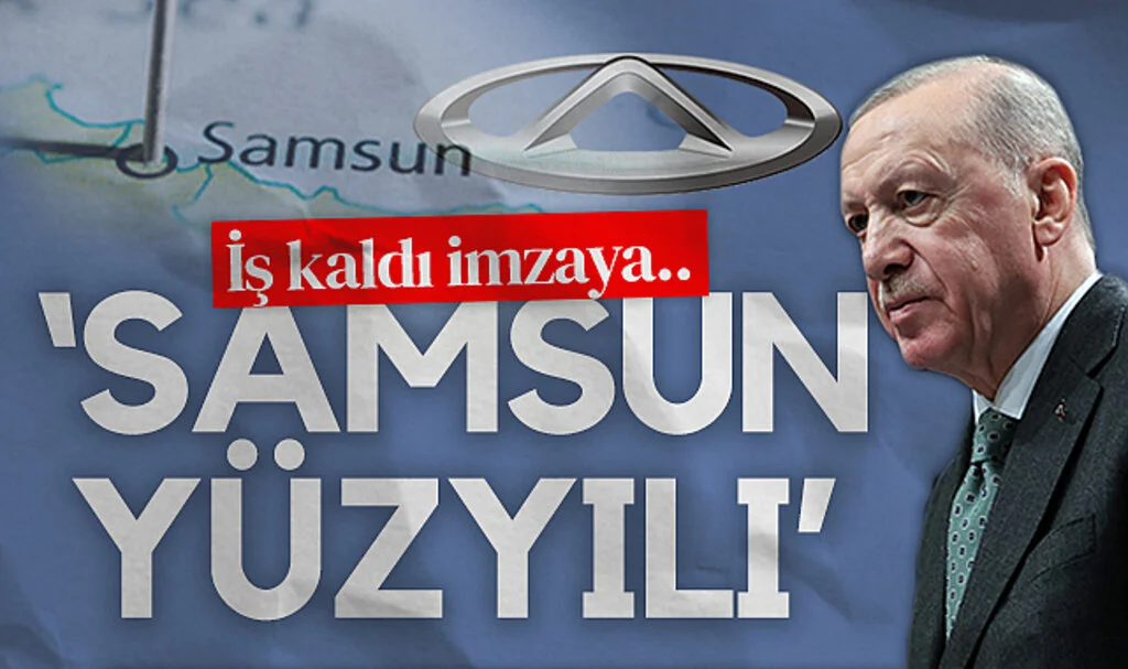 Chery ile görüşmeler son fasılda: 'Samsun Yüzyılı'
