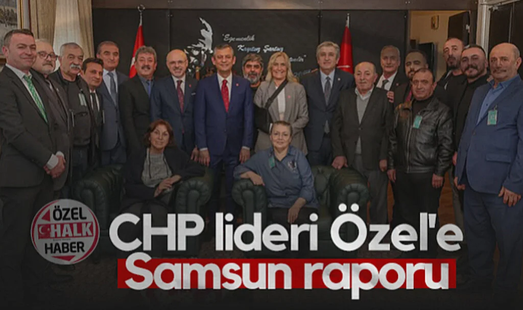CHP Lideri Özgür Özel'e Samsun Raporu