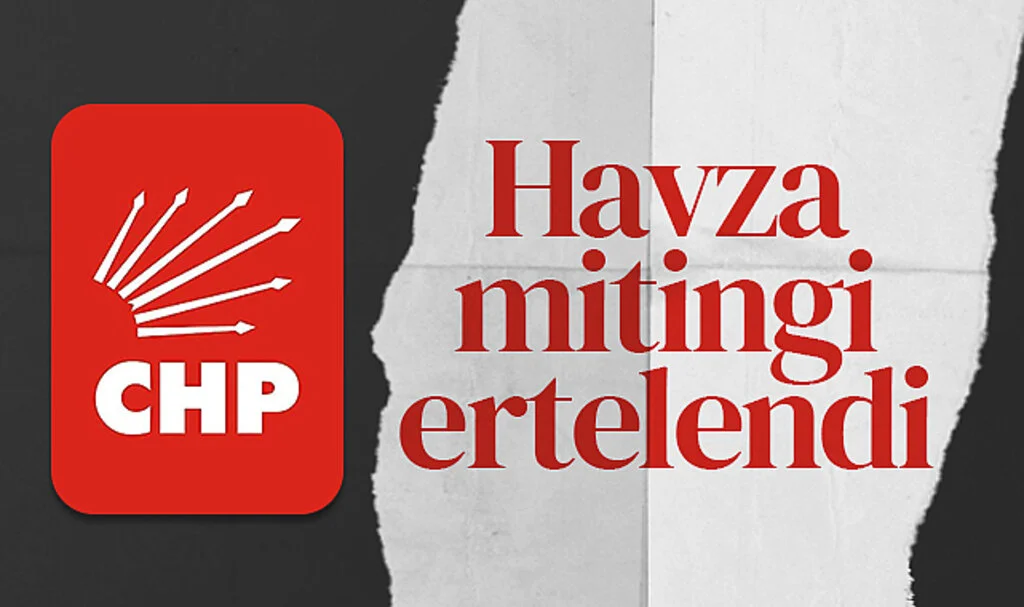 CHP'nin Havza mitingi ertelendi
