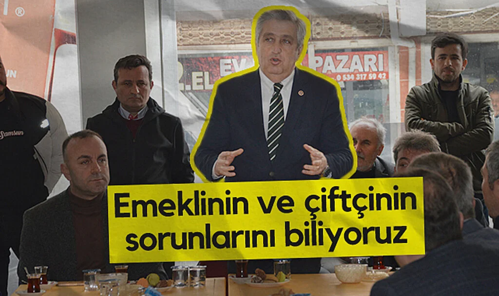 CHP Samsun Milletvekili Murat Çan: Emeklinin ve Çiftçinin Sorunlarını Biliyoruz